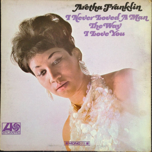 Franklin, Aretha - I Never Loved A Man The Way I Love You [Vinyl]