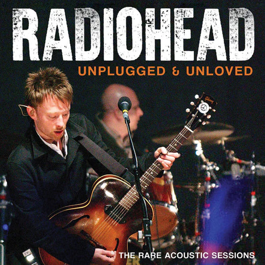 Radiohead - Unplugged and Unloved [CD] [Pre-Order]