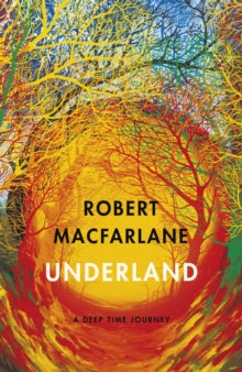 Macfarlane, Robert - Underland: A Deep Time Journey [Book]
