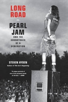 Hyden, Steven - Long Road: Pearl Jam And The Soundtrack [Book]
