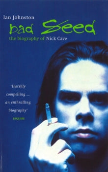 Johnston, Ian - Bad Seed: The Biography Of Nick Cave [Book]