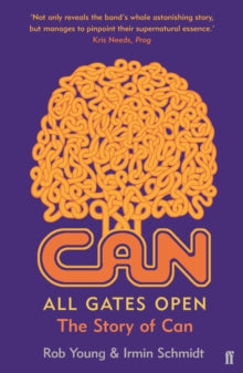 Young, Rob and Irmin Schmidt - All Gates Open: The Story Of Can [Book]