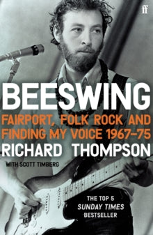 Thompson, Richard With Scott Timberg - Beeswing: Fairport, Folk Rock And [Book]