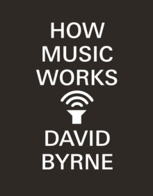 Byrne, David - How Music Works [Book]