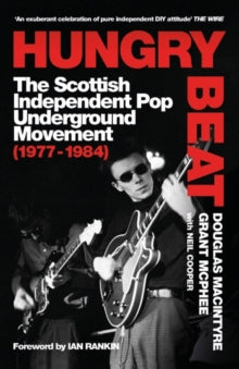 Macintyre, Douglas / Grant Mcphee With N - Hungry Beat: The Scottish Independent [Book]
