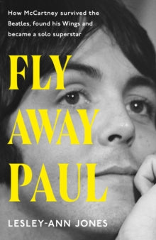 Jones, Lesley-Anne - Fly Away Paul: How Mccartney Survived [Book]