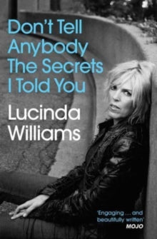 Williams, Lucinda - Don't Tell Anybody The Secrets I Told [Book] [Pre-Order]