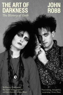 Robb, John - Art Of Darkness: The History Of Goth [Book]