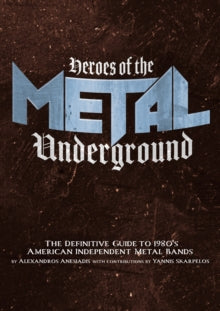 Anesiadis, Alexandros - Heroes Of The Metal Underground: The [Book]