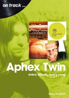 Waddell, Beau - On Track ... Aphex Twin: Every Album, [Book]