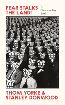 Yorke, Thom and Stanley Donwood - Fear Stalks The Land!: A Commonplace [Book]