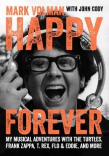 Volman, Mark - Happy Forever: My Musical Adventures [Book]