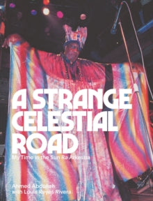 Abdullah, Ahmed With Louis Reyes Rivera - A Strange Celestial Road: My Time In The [Book]