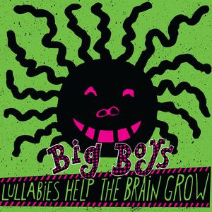 Big Boys - Lullabies Help The Brain Grow [Vinyl]