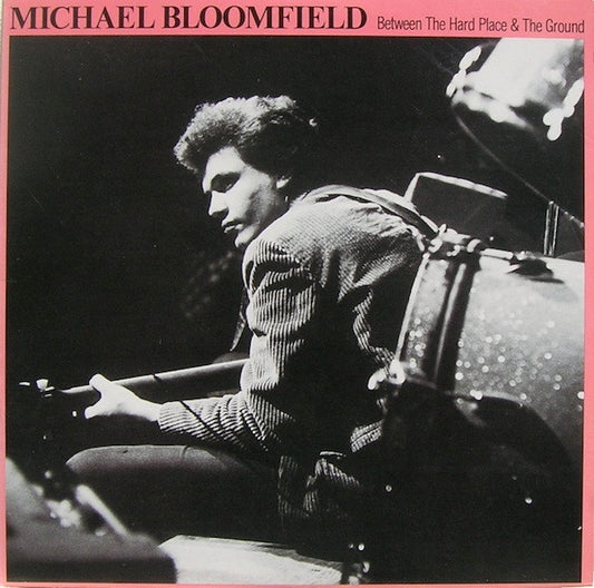 Bloomfield , Mike - Between A Hard Place And The Ground [Vinyl] [Second Hand]