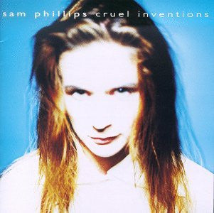 Phillips, Sam - Cruel Inventions [CD] [Second Hand]