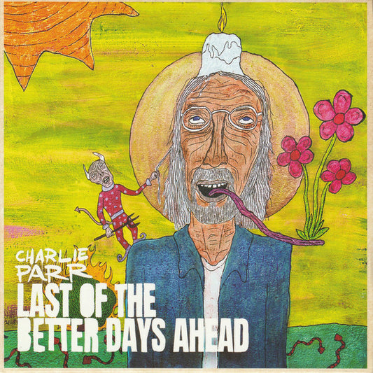Parr, Charlie - Last Of The Better Days Ahead [Vinyl]