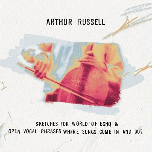 Russell, Arthur - Sketches For World Of Echo / Open Vocal [CD]