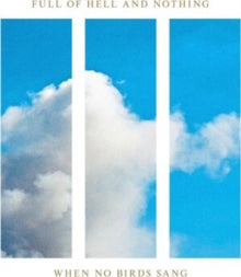 Full Of Hell And Nothing - When No Birds Sang [Vinyl]