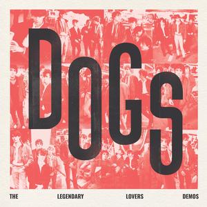 Dogs - Legendary Lovers Demos [Vinyl]