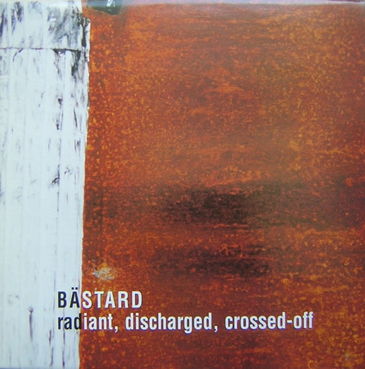 Bastard - Radiant, Discharged, Crossed-Off [Vinyl]
