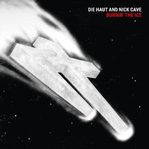 Die Haut And Nick Cave - Burnin' The Ice [Vinyl]