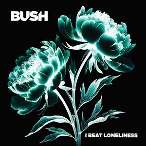 Bush - I Beat Loneliness [CD]
