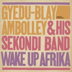 Ambolley, Gyedu-Blay and His Sekondi Band - Wake Up Afrika [Vinyl]