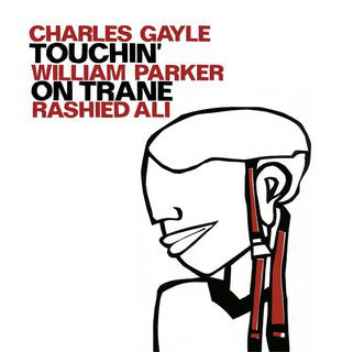 Gayle, Charles / William Parker / Rashid - Touchin' On Trane [Vinyl]