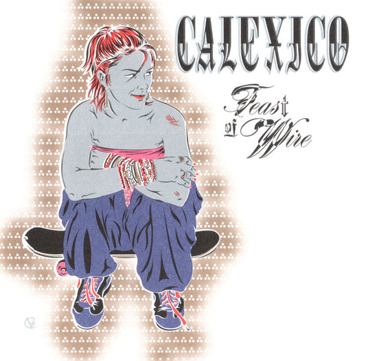 Calexico - Feast Of Wire [Vinyl Box Set]