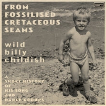 Childish, Wild Billy - From Fossilised Cretaceous Seams: A [Vinyl]