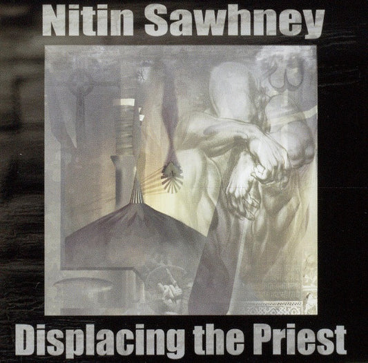 Sawhney, Nitin - Displacing The Priest [CD] [Second Hand]