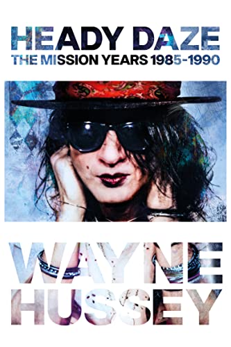 Hussey, Wayne - Heady Daze: The Mission Years 1985-1990 [Book]