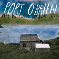 Port O'brien - All We Could Do Was Sing [CD] [Second Hand]
