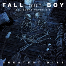 Fall Out Boy - Believers Never Die: Greatest Hits [CD]