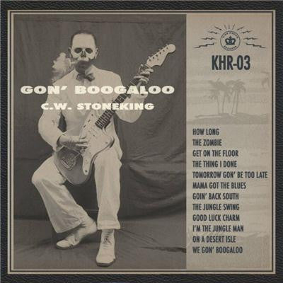 C.W. Stoneking - Gon' Boogaloo [CD]