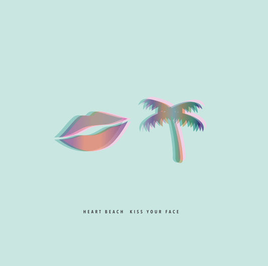 Heart Beach - Kiss Your Face [Vinyl]
