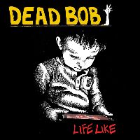 Dead Bob - Life Like [Vinyl]