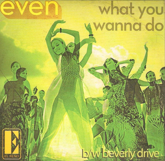 Even - What You Wanna Do / Beverly Drive [7 Inch Single]