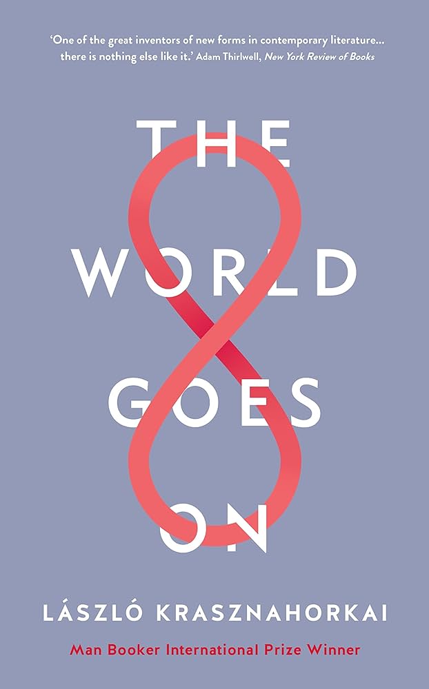 Krasznahorkai, Laszlo - World Goes On [Book]