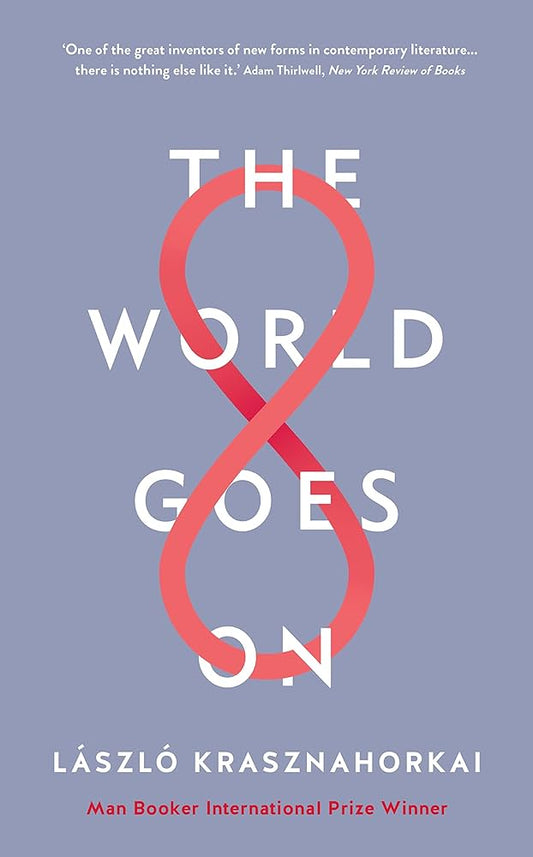 Krasznahorkai, Laszlo - World Goes On [Book]