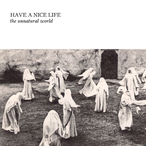Have A Nice Life - Unnatural World [Vinyl]
