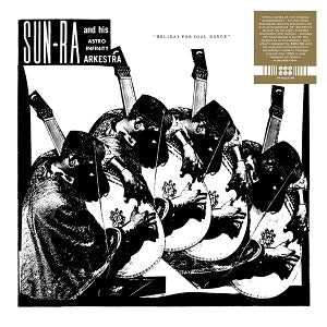 Sun Ra And His Astro Infinity Arkestra - Holiday For Soul Dance [Vinyl]