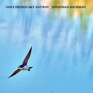 Richman, Jonathan - Only Frozen Sky Anyway [CD]