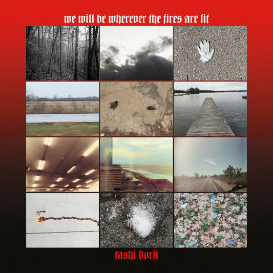 Dorji, Tashi - We Will Be Wherever The Fires Are Lit [Vinyl]