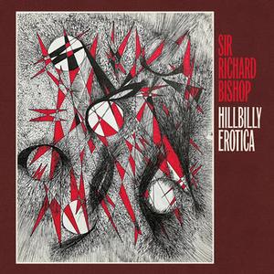 Bishop, Sir Richard - Hillbilly Erotica [Vinyl] [Pre-Order]