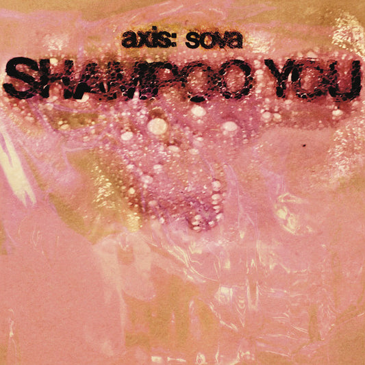 Axis:Sova - Shampoo You [Vinyl]