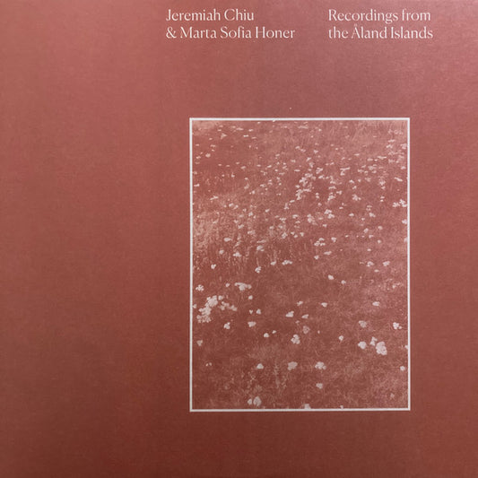 Chiu, Jeremiah and Marta Sofia Honer - Recordings From The Aland Islands [Vinyl]