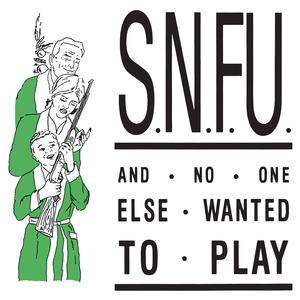 S.N.F.U. - ...And No One Else Wanted To Play [Vinyl]