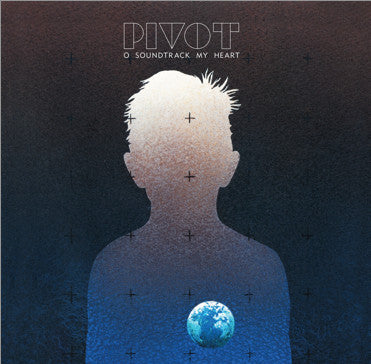 Pivot - O Soundtrack My Heart [Vinyl] [Second Hand]